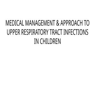 MEDICAL MANAGEMENT & APPROACH TO UPPER RESPIRATORY TRACT INFECTIONS IN CHILDR...