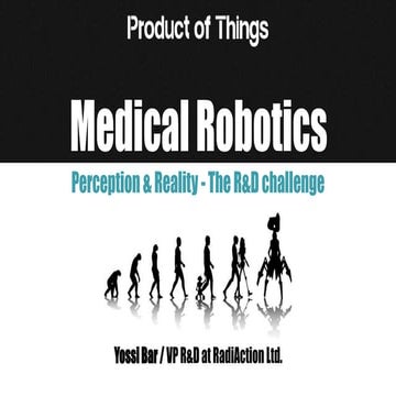 “Medical Robotics - Perception & Reality - The R&D challenge” - Yossi Bar @Pr...
