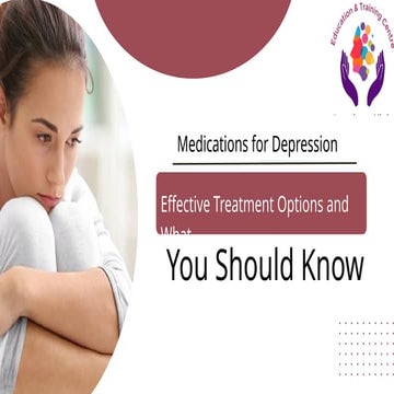 Medications for Depression — Effective Treatment Options and What You