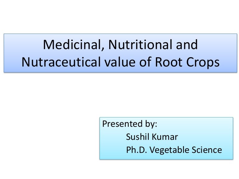 Medicinal, nutritional and nutraceutical values of root crops