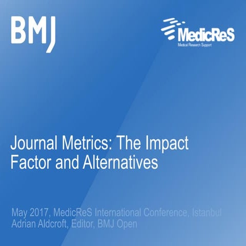 MedicReS Conference 2017 Istanbul - Journal Metrics: The Impact Factor and Al...