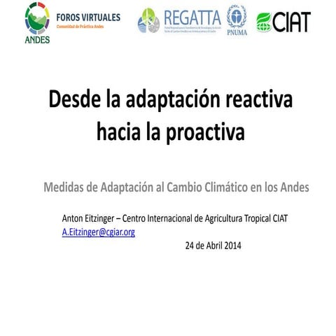 Anton Eitzinger (CIAT-DAPA) - Desde la adaptación reactiva hacia la proactiva...