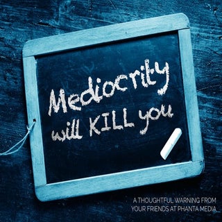Mediocrity Will Kill You