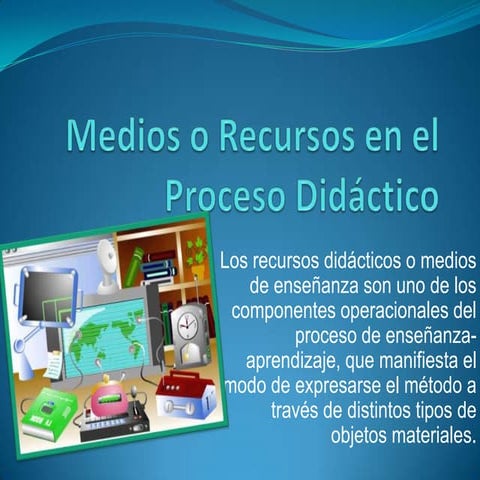 Medios o recursos en el proceso didáctico