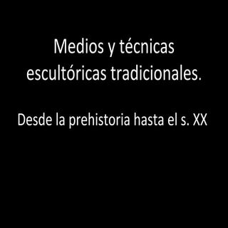 Medios y técnicas escultóricas tr...