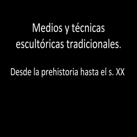 Medios y técnicas escultóricas tradicionales.