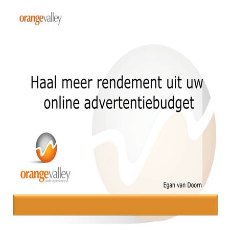 Meer rendement uit uw online budget - Egan van Doorn (OrangeValley)
