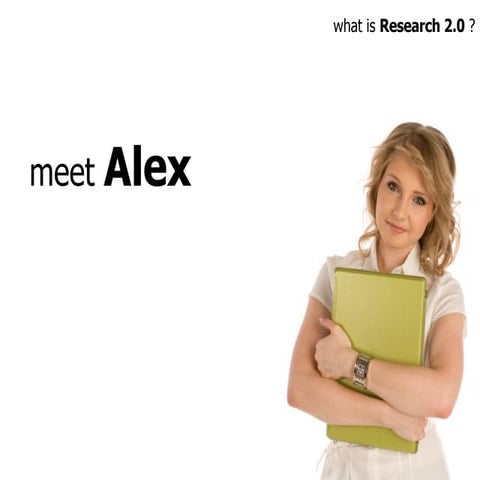Meet Alex - What is Research 2.0