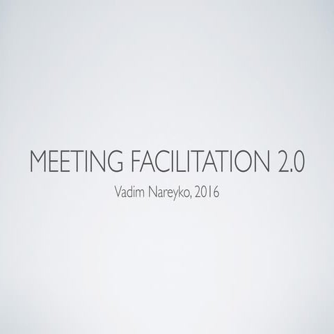 Meeting facilitation 2.0 - Vadim Nareyko