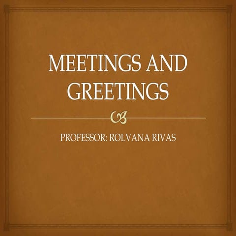 Meetings and greetings