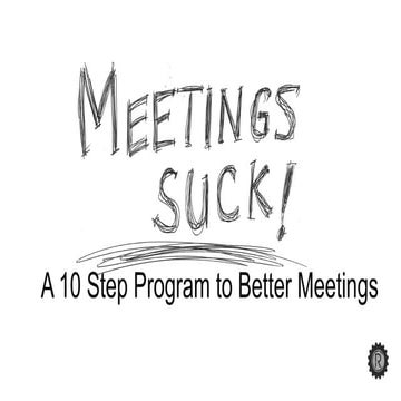 Meetings Suck - A 10 Step Program to Better Meetings!