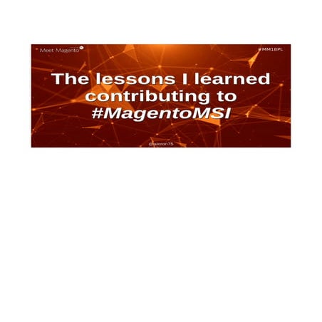 The lessons I learned contributing to #MagentoMSI