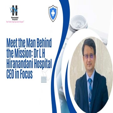 Meet the Man Behind the Mission Dr L H Hiranandani Hospital CEO in ...