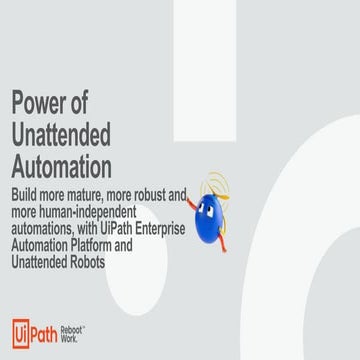 UiPath Community Event - Build more mature automations with Unattended Robots