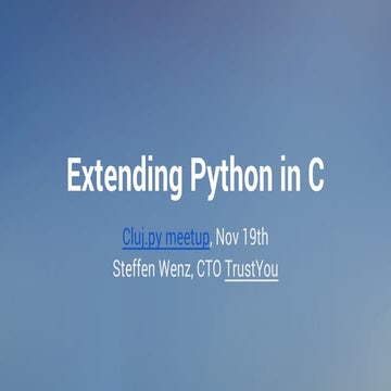 Cluj.py Meetup: Extending Python in C | PPT