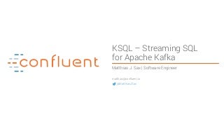 KSQL---Streaming SQL for Apache Kafka
