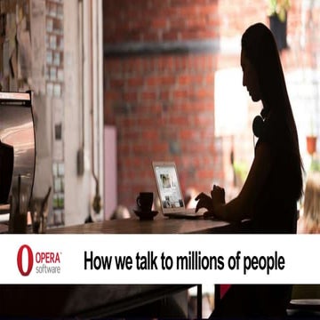Opera Meetup : How We Talk to Millions of People by Espen André @espenao