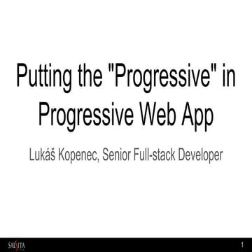 Putting the "Progressive" in Progressive Web App By Lukáš Kopenec, Senior Ful...