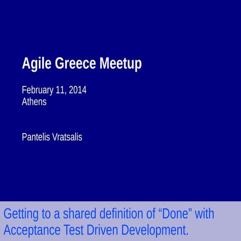 5th Scrum Meetup Greece - Getting to a shared definition of "done" with ATDD
