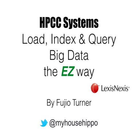 Big Data - Load, Index & Query the EZ way - HPCC Systems