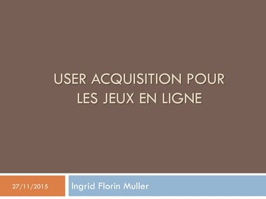 Meetup_FVGA_User_acquisition_Ankama_Ingrid Florin Muller
