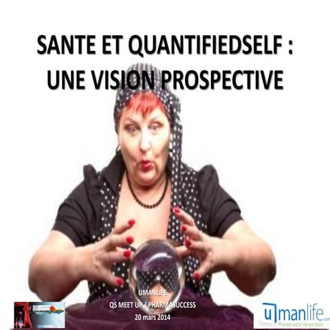 SANTE ET QUANTIFIEDSELF : QUELLE PROSPECTIVE? Meetup QS Paris à Pharmasuccess avec Umanlife