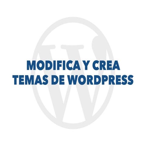 Modifica y crea temas de WordPress - Meetup WP Ourense
