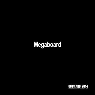 Megaboard - Outward 2014
