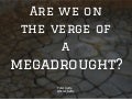Are We On The Verge Of A Megadrought? 