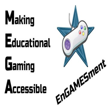 MEGA EnGAMESment: Making Educational Gaming Accessible
