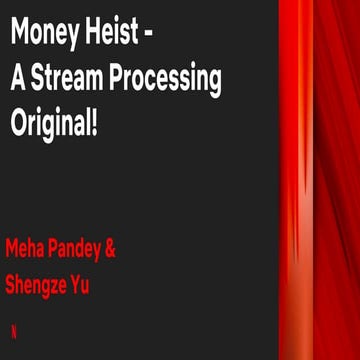 Money Heist - A Stream Processing Original! | Meha Pandey and Shengze Yu, Net...