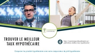Comment obtenir le meilleur taux hypothécaire pour vous?