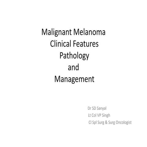 Melanoma clinical features, pathology and management