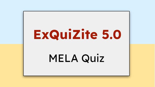 MELA Quiz: Conducted in    ExQuiZite 5.0