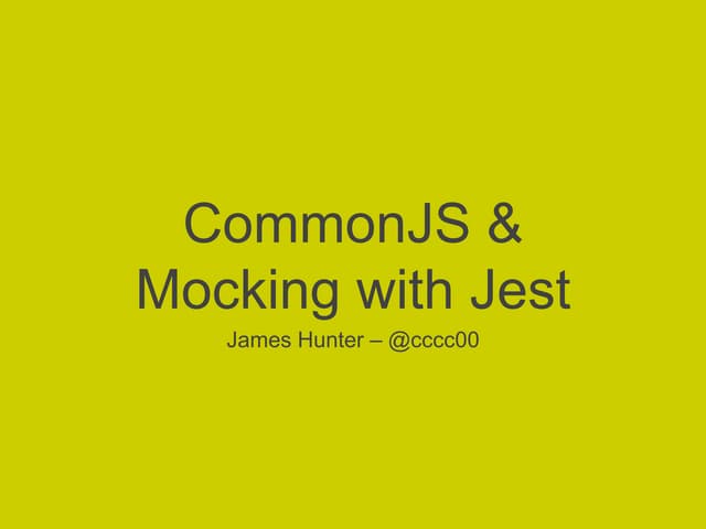 MelbJS Nov2014 - CommonJS & Mocking with Jest