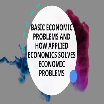 BASIC ECONOMIC PROBLEMS AND HOW APPLIED ECONOMICS SOLVES ECONOMIC PROBLEMS
