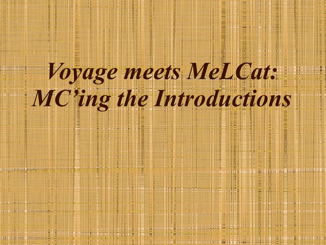 Voyager Meets MeLCat: MC'ing the Introductions