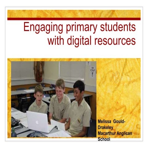 Melissa gould drakeley – engaging primary students with digital resources