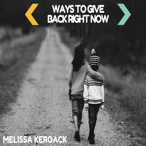 Melissa Keroack: Ways To Give Back Right Now