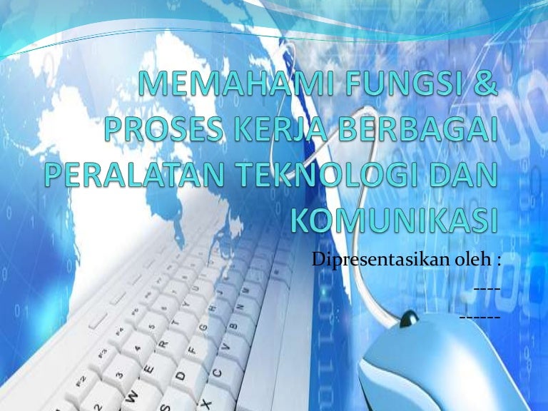 Memahami Fungsi Proses Kerja Berbagai Peralatan Teknologi