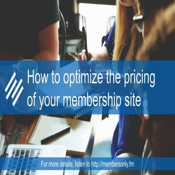 How to optimize the pricing of your membership website.