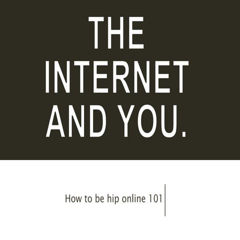 The Internet and You