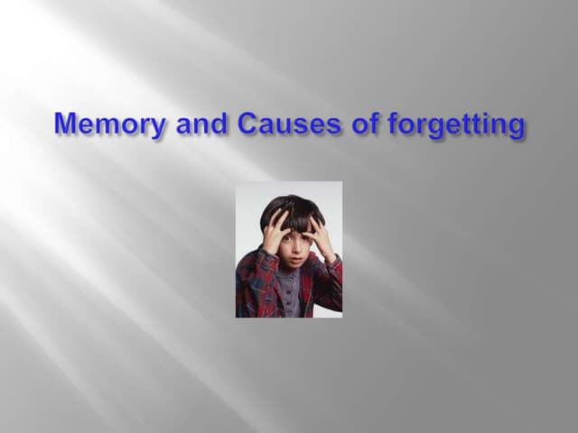 Memory and its types and Causes of Forgetting - PPT