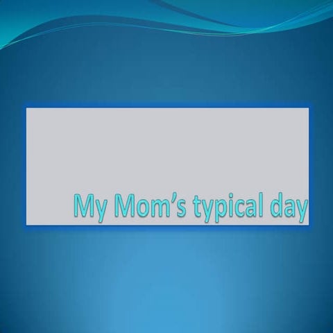 Menacho rodríguez  my mom’s typical day