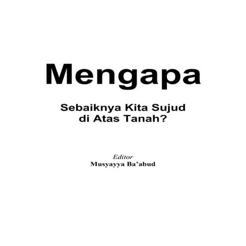 Mengapa. Sebaiknya Kita Sujud di Atas Tanah_ Editor Musyayya Ba abud.pdf