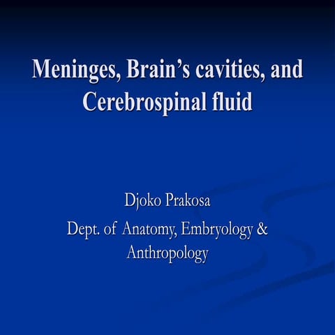 Meninges, Brain’s cavities, and Cerebrospinal fluid_dr. Djoko P. oK.ppt