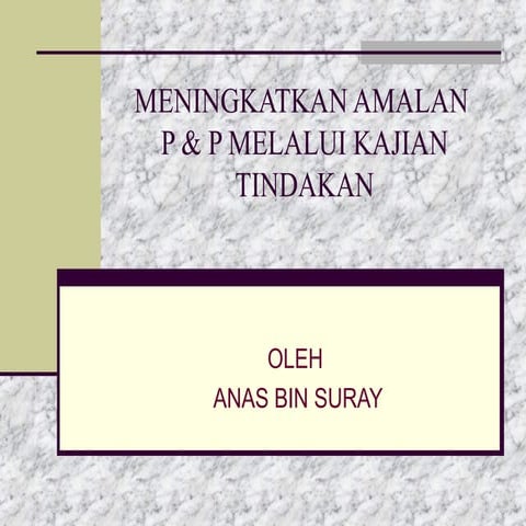 Meningkatkan amalan p& p melalui kajian tindakan