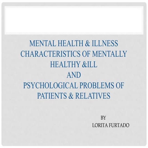 Mental Health & illness;Characteristics of mentally healthy&ill;Psychological...