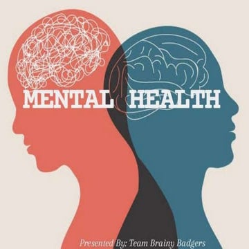 MENTAL HEALTH PRESENTATION BY TEAM BRAINY