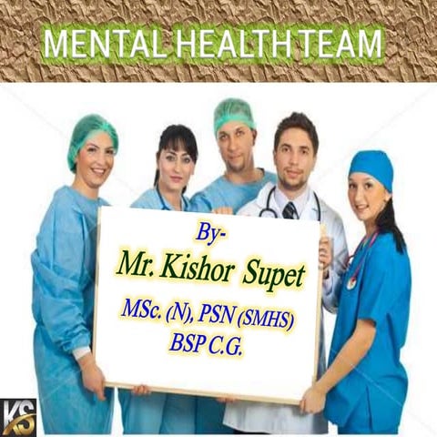 Mental Health team/ Multi disciplinary team  by MR. KISHOR SUPET